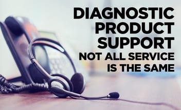 Diagnostic Product Support: Not All Service is the Same
