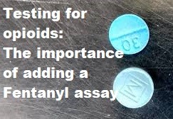 Testing for Opioids: The Importance of Adding a Fentanyl Assay
