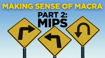 Making Sense of MACRA Part 2: MIPS
