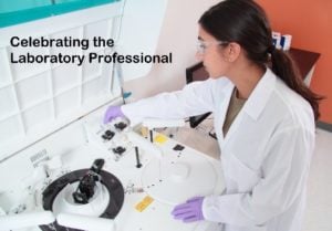 Celebrating the Lab Pro- Five Reasons Why Lab Professionals Are Critical to Healthcare