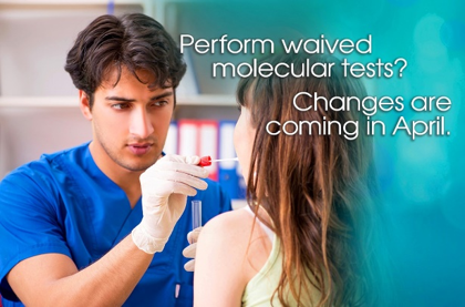 Performing Waived Molecular tests? Understand the changes coming in April!